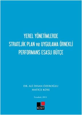 Yerel Yönetimlerde Stratejik Plan ve Uygulama Örnekli Performans Esaslı Bütçe - 1