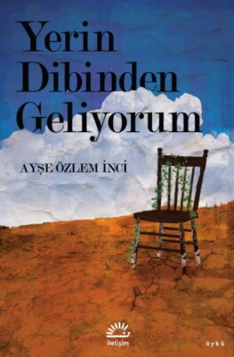 Yerin Dibinden Geliyorum - İletişim Yayınları