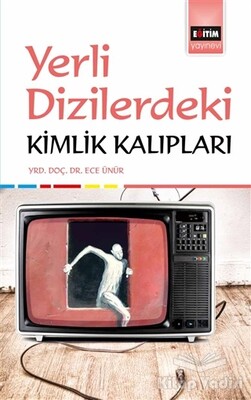 Yerli Dizilerdeki Kimlik Kalıpları - Eğitim Yayınevi