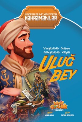 Yeryüzünün Sultanı Gökyüzünün Kâşifi Uluğ Bey - Kaşif Çocuk Yayınları