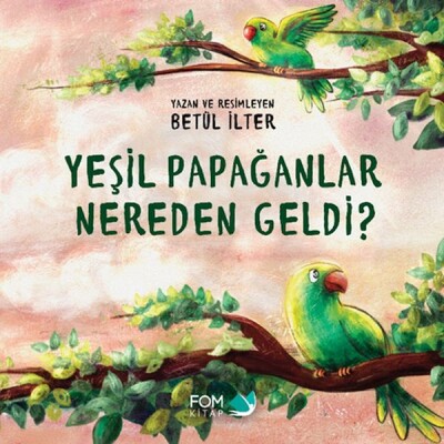 Yeşil Papağanlar Nereden Geldi? - Fom Kitap