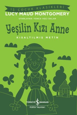 Yeşilin Kızı Anne - Kısaltılmış Metin - İş Bankası Kültür Yayınları