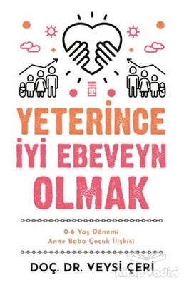 Yeterince İyi Ebeveyn Olmak ve 0-6 Yaş Dönemi Anne Baba Çocuk İlişkisi - Timaş Yayınları