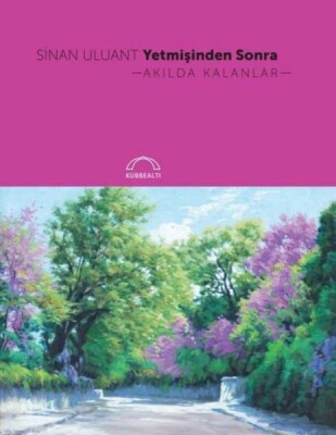 Yetmişinden Sonra Akılda Kalanlar - Kubbealtı Neşriyatı Yayıncılık