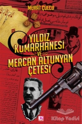 Yıldız Kumarhanesi ve Mercan Altunyan Çetesi - E Yayınları