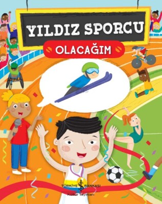 Yıldız Sporcu Olacağım - İş Bankası Kültür Yayınları
