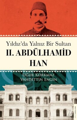 Yıldız’da Yalnız Bir Sultan II. Abdülhamid Han - Destek Yayınları