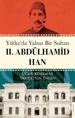 Yıldız’da Yalnız Bir Sultan II. Abdülhamid Han - 1