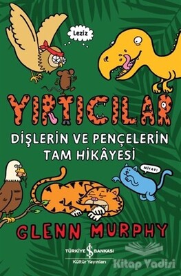 Yırtıcılar - Dişlerin Ve Pençelerin Tam Hikayesi - İş Bankası Kültür Yayınları