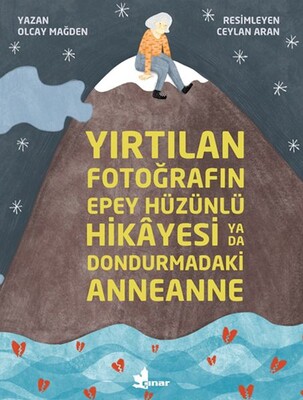 Yırtılan Fotoğrafın Epey Hüzünlü Hikâyesi ya da Dondurmadaki Anneanne - Çınar Yayınları