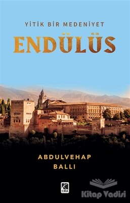 Yitik Bir Medeniyet Endülüs - Çıra Yayınları