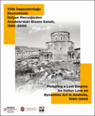 Yitik İmparatorluğu Resmetmek - İtalyan Merceğinden Anadolu’daki Bizans Sanatı (1960-2000) - Anamed