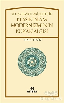 Yol Ayrımındaki Selefilik Klasik İslam Modernizmi'nin Kur'an Algısı - Ensar Neşriyat
