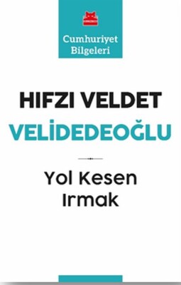 Yol Kesen Irmak - Cumhuriyet Bilgeleri 9 - Kırmızı Kedi Yayınevi