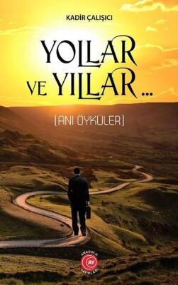 Yollar ve Yıllar - Anı Öyküler - Anadolu Ay Yayınları