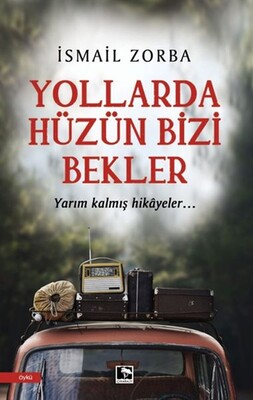 Yollarda Hüzün Bizi Bekler - Çınaraltı Yayınları