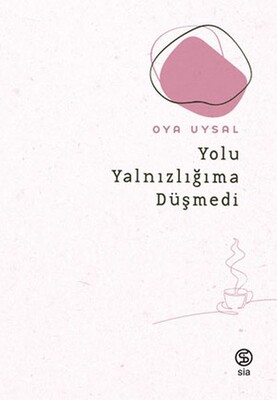 Yolu Yalnızlığıma Düşmedi - Sia Kitap