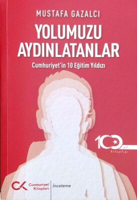 Yolumuzu Aydınlatanlar-Cumhuriyet’in 10 Eğitim Yıldızı - Cumhuriyet Kitapları