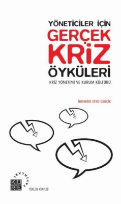 Yöneticiler İçin Gerçek Kriz Öyküleri Kriz Yönetimi ve Kurum Kültürü - Küre Yayınları