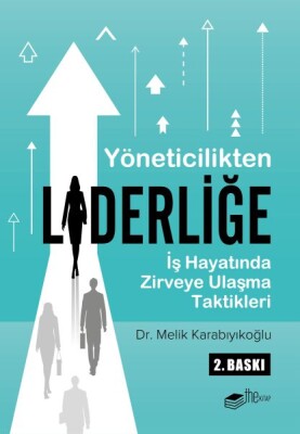 Yöneticilikten Liderliğe - İş Hayatında Zirveye Ulaşma Taktikleri - The Kitap