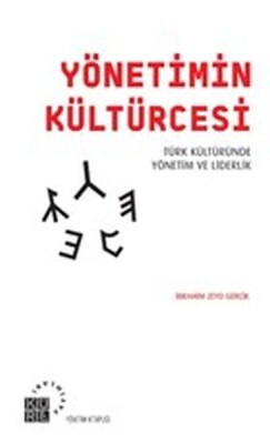Yönetimin Kültürcesi - Türk Kültüründe Yönetim ve Liderlik - Küre Yayınları