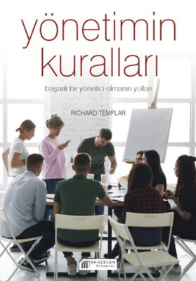 Yönetimin Kuralları - Başarılı Bir Yönetici Olmanın Yolları - Akılçelen Kitaplar