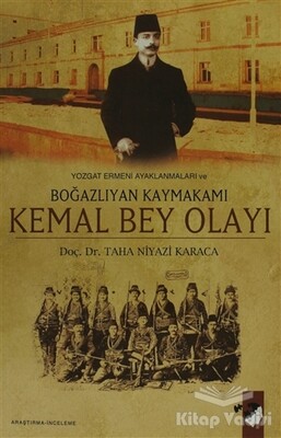 Yozgat Ermeni Ayaklanmaları ve Boğazlıyan Kaymakamı Kemal Bey Olayı - IQ Kültür Sanat Yayıncılık