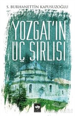 Yozgat'ın Üç Sırlısı - Ötüken Neşriyat