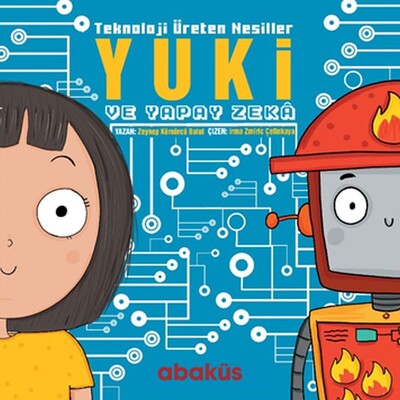 Yuki ve Yapay Zeka - Teknoloji Üreten Nesiller - Abaküs Yayınları