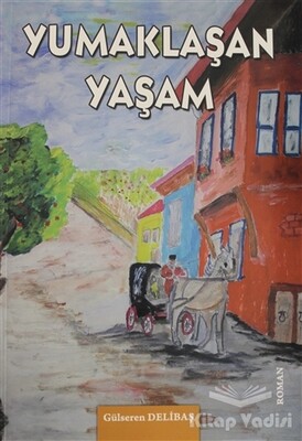 Yumaklaşan Yaşam - Yazarın Kendi Yayını - Gülseren Delibaş