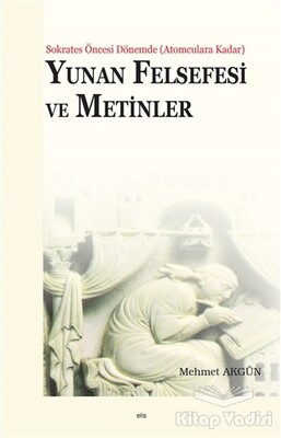 Yunan Felsefesi ve Metinler - Elis Yayınları