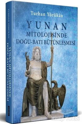 Yunan Mitolojisinde Doğu - Batı Bütünleşmesi - Doğu Batı Yayınları