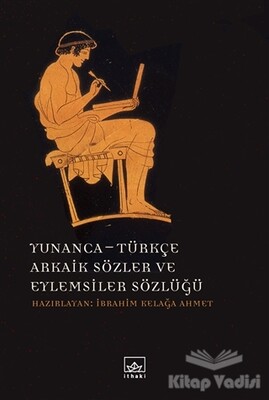 Yunanca - Türkçe Arkaik Sözler ve Eylemsiler Sözlüğü - İthaki Yayınları
