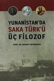 Yunanistan'da Saka Türk'ü Üç Filozof - Akçağ Yayınları
