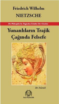 Yunanlıların Trajik Çağında Felsefe - Bir Polemik - Arya Yayıncılık