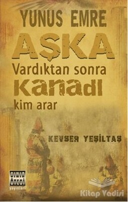 Yunus Emre Aşka Vardıktan Sonra Kanadı Kim Arar - Sınır Ötesi Yayınları