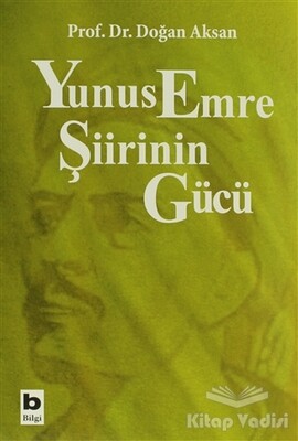 Yunus Emre Şiirinin Gücü - Bilgi Yayınevi