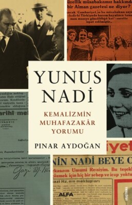 Yunus Nadi - Kemalizmin Muhafazakar Yorumu - Alfa Yayınları
