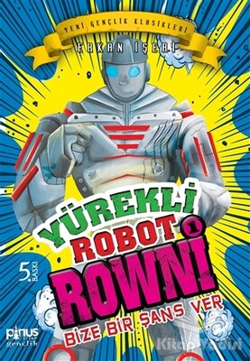 Yürekli Robot Rowni 1- Bize Bir Şans Ver - Pinus Kitap