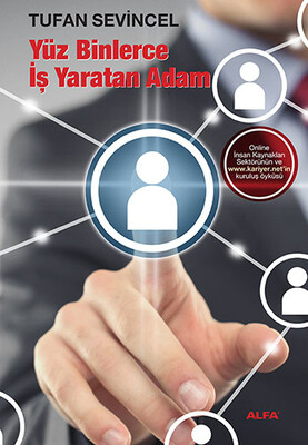 Yüz Binlerce İş Yaratan Adam - Alfa Yayınları