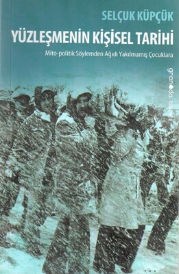 Yüzleşmenin Kişisel Tarihi; (Mito-politik Söylemden Ağıdı Yakılmamış Çocuklara) - Granada Kitap