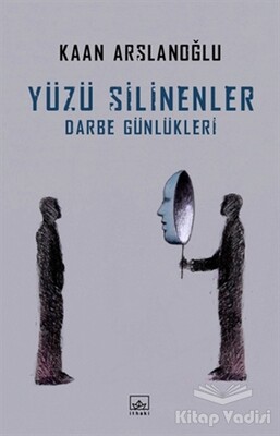 Yüzü Silinenler - Darbe Günlükleri - İthaki Yayınları