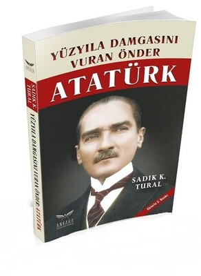 Yüzyıla Damgasını Vuran Önder Atatürk - Ankara Kültür Sanat Yayınları