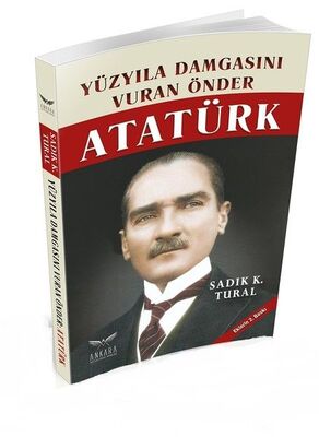 Yüzyıla Damgasını Vuran Önder Atatürk - 1