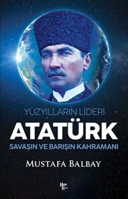 Yüzyılların Lideri Atatürk Savaşın ve Barışın Kahramanı - Halk Kitabevi