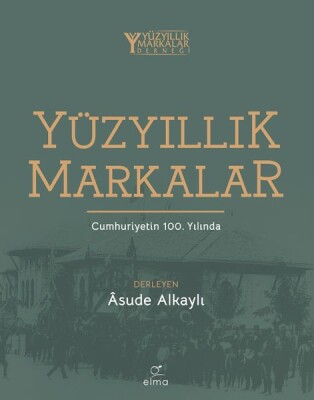 Yüzyıllık Markalar Cumhuriyetin 100. Yılında - Elma Yayınevi