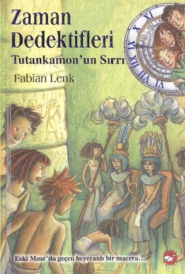 Zaman Dedektifleri 5 - Tutankamon'un Sırrı - Beyaz Balina Yayınları