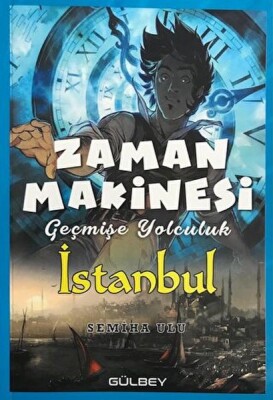 Zaman Makinesi - Geçmişe Yolculuk İstanbul - Gülbey Yayınları