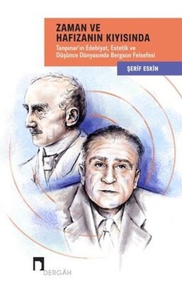 Zaman ve Hafızanın Kıyısında: Tanpınar'ın Edebiyat, Estetik ve Düşünce Dünyasında Bergson Felsefesi - Dergah Yayınları