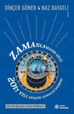 Zamanlamanın Gücü - 2017 Yılı Günlük Astroloji Rehberi - Doğan Novus